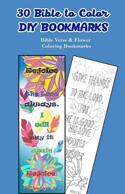30 Bible to Color DIY Bookmarks: Bible Verse & Flower Coloring Bookmarks by V. Bookmarks Design