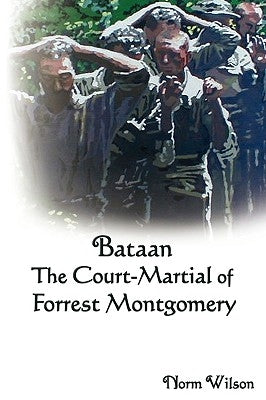 Bataan the Court-Martial of Forrest Montgomery by Wilson, Norm