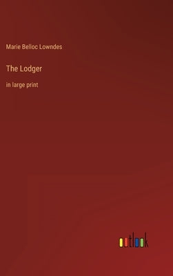 The Lodger: in large print by Lowndes, Marie Belloc