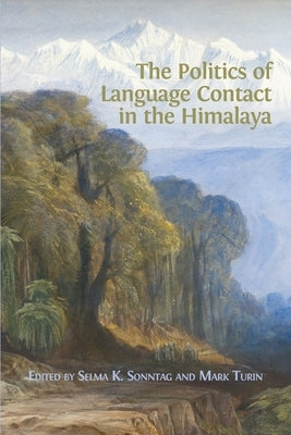 The Politics of Language Contact in the Himalaya by Sonntag, Selma K.