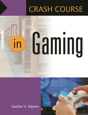 Crash Course in Gaming by Adams, Suellen S.
