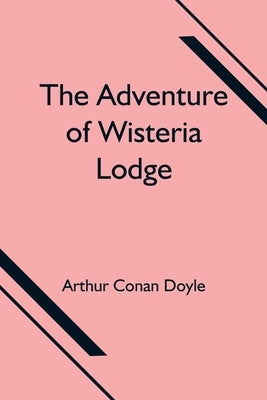 The Adventure of Wisteria Lodge by Doyle, Arthur Conan