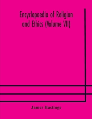 Encyclopaedia Of Religion And Ethics (Volume Vii) by James Hastings