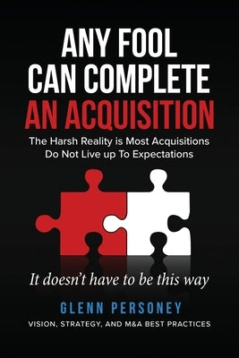 Any Fool Can Complete an Acquisition by Personey, Glenn