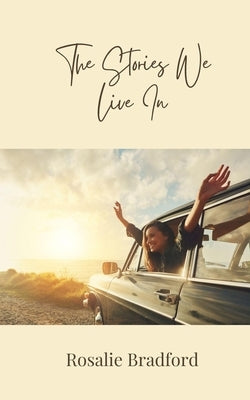 The Stories We Live In by Bradford, Rosalie