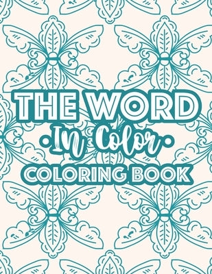 The Word In Color Coloring Book: Bible Verse Coloring Book For Christian Women, Calming Coloring Pages With Inspirational Words and Stress Relieving D by Designs, Sean Colby