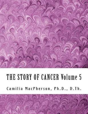 THE STORY OF CANCER Volume 5: Told using Automatic Drawings and Surreal Art by MacPherson, Camilia