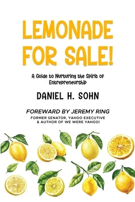 Lemonade for Sale!: A Guide to Nurturing the Spirit of Entrepreneurship by Sohn, Daniel