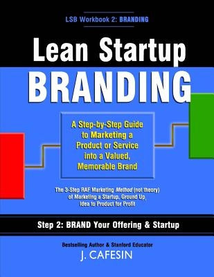 Lean Startup Branding: A Step-by-Step Marketing Guide to Creating a Memorable Brand by Cafesin, J.