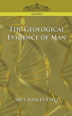 The Geological Evidence of Man by Lyell, Charles
