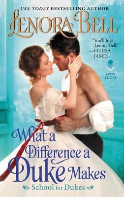 What a Difference a Duke Makes: School for Dukes by Bell, Lenora
