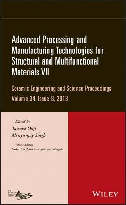 Advanced Processing and Manufacturing Technologies for Structural and Multifunctional Materials VII, Volume 34, Issue 8 by Ohji, Tatsuki