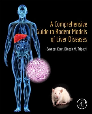 A Comprehensive Guide to Rodent Models of Liver Diseases by Kaur, Savneet