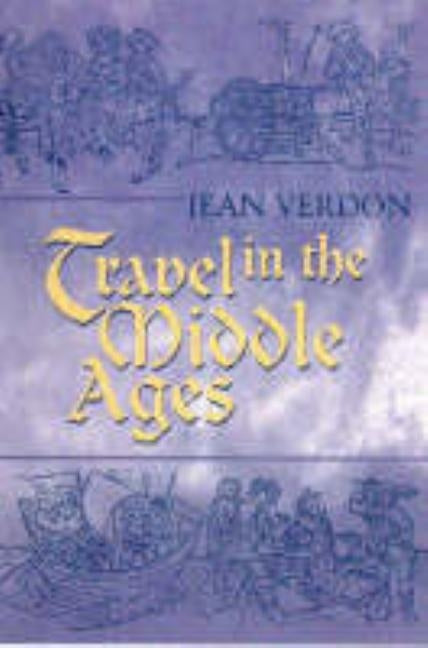 Travel in the Middle Ages by Verdon, Jean