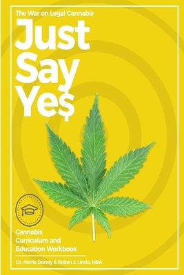 The War on Legal Cannabis: "Just Say Yes" by Dorsey, Norris