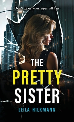 The Pretty Sister: A dark psychological thriller by Hilkmann, Leila