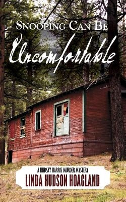 Snooping Can Be Uncomfortable: A Lindsay Harris Murder Mystery Series Book 6 by Hoagland, Linda Hudson