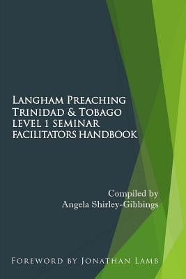 Langham Preaching Trinidad & Tobago Level 1 Seminar: Facilitators Handbook by Mapp, Kelvin