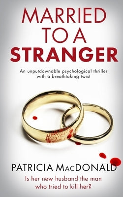 MARRIED TO A STRANGER an unputdownable psychological thriller with a breathtaking twist by MacDonald, Patricia