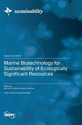 Marine Biotechnology for Sustainability of Ecologically Significant Resources by Chang, Kim Lee