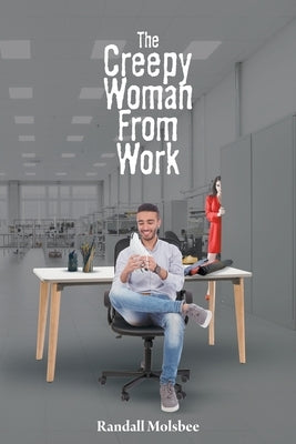The Creepy Woman from Work by Molsbee, Randall