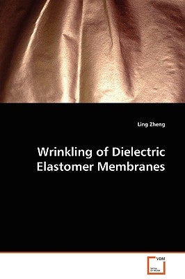 Wrinkling of Dielectric Elastomer Membranes by Zheng, Ling