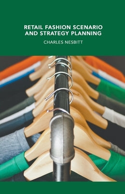 Retail Fashion Scenario and Strategy Planning by Nesbitt, Charles