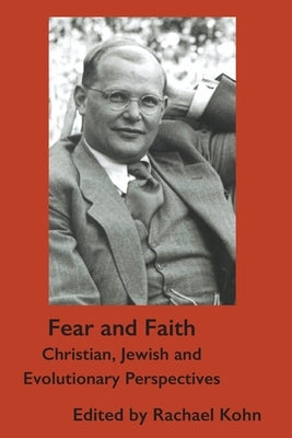 Fear and Faith: Christian, Jewish and Evolutionary Perspectives by Kohn, Rachael