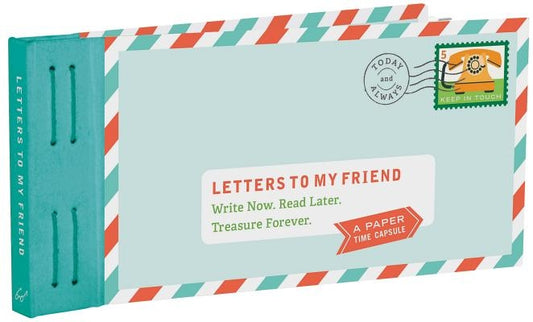 Letters to My Friend: Write Now. Read Later. Treasure Forever. (Gifts for Friends, Thankful Gifts for Friends, Friendship Gifts) by Redmond, Lea