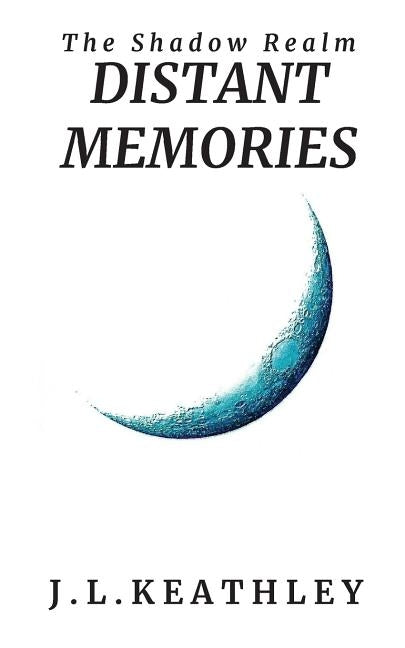 Distant Memories by Keathley, J. L.