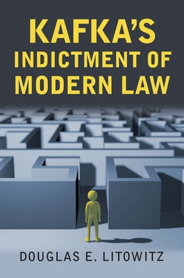 Kafka's Indictment of Modern Law by Litowitz, Douglas E.