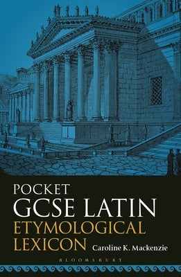 Pocket GCSE Latin Etymological Lexicon by MacKenzie, Caroline K.