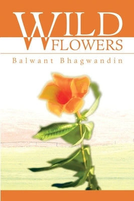 Wild Flowers by Bhagwandin, Balwant D.