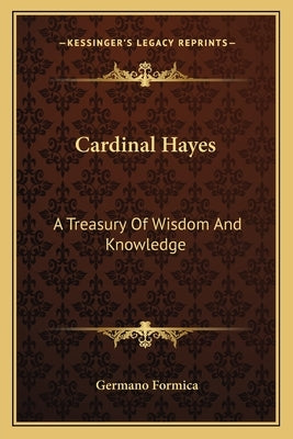 Cardinal Hayes: A Treasury Of Wisdom And Knowledge by Formica, Germano