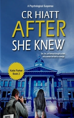 After She Knew: A Katie Parker Book 2 by Hiatt, Cr