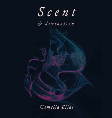 Scent and Divination by Elias, Camelia