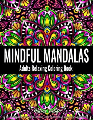 Mindful Mandalas: Adults Relaxing Coloring Book Featuring Mandala Patterns Coloring Book for Stress Relief and Relaxation by Indigo, Nature