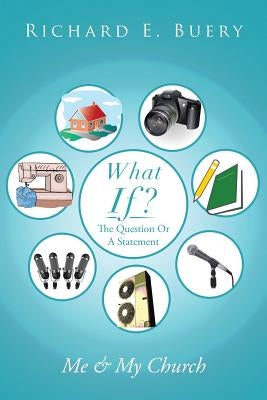 What If?: The Question or a Statement by Buery, Richard E.