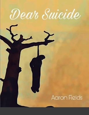 Dear Suicide by Fields, Aaron