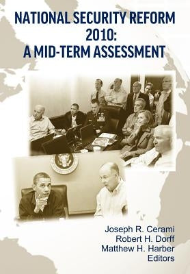 National Security Reform 2010: A Midterm Assessment by Cermai, Joseph R.