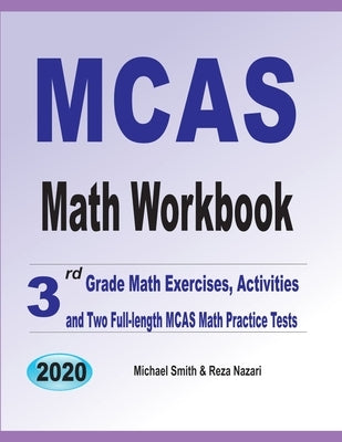 MCAS Math Workbook: 3rd Grade Math Exercises, Activities, and Two Full-Length MCAS Math Practice Tests by Smith, Michael