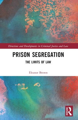 Prison Segregation: The Limits of Law by Brown, Ellie