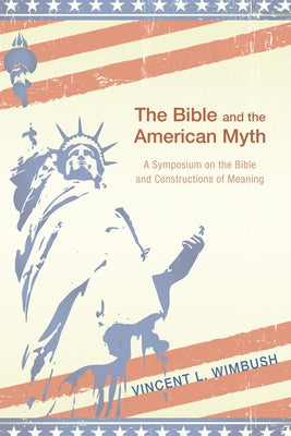 The Bible and the American Myth by Wimbush, Vincent L.