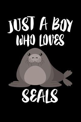 Just A Boy Who Loves Seals: Animal Nature Collection by Marcus, Marko