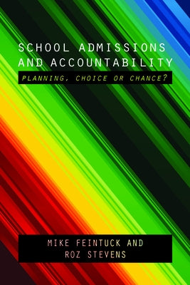 School Admissions and Accountability: Planning, Choice or Chance? by Feintuck, Mike