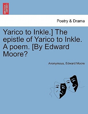 Yarico to Inkle.] the Epistle of Yarico to Inkle. a Poem. [by Edward Moore? by Anonymous