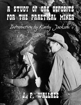 A Study of Ore Deposits For The Practical Miner by Jackson, Kerby