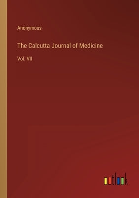 The Calcutta Journal of Medicine: Vol. VII by Anonymous