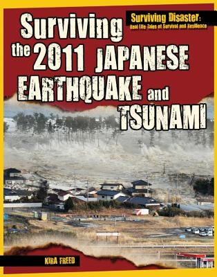 Surviving the 2011 Japanese Earthquake and Tsunami by Freed, Kira