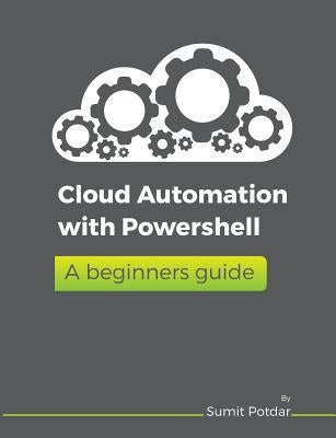 Cloud Automation with Powershell: A Beginners Guide by Potdar, Sumit Vikas